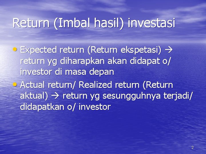 Return (Imbal hasil) investasi • Expected return (Return ekspetasi) return yg diharapkan akan didapat
