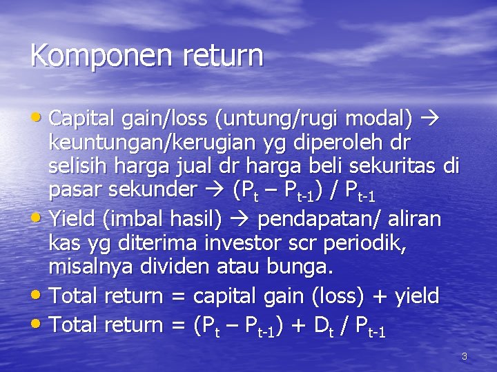 Komponen return • Capital gain/loss (untung/rugi modal) keuntungan/kerugian yg diperoleh dr selisih harga jual