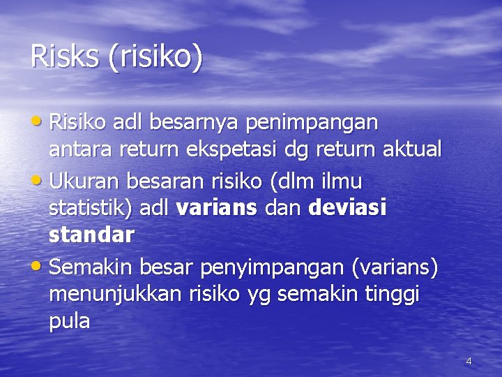 Risks (risiko) • Risiko adl besarnya penimpangan antara return ekspetasi dg return aktual •