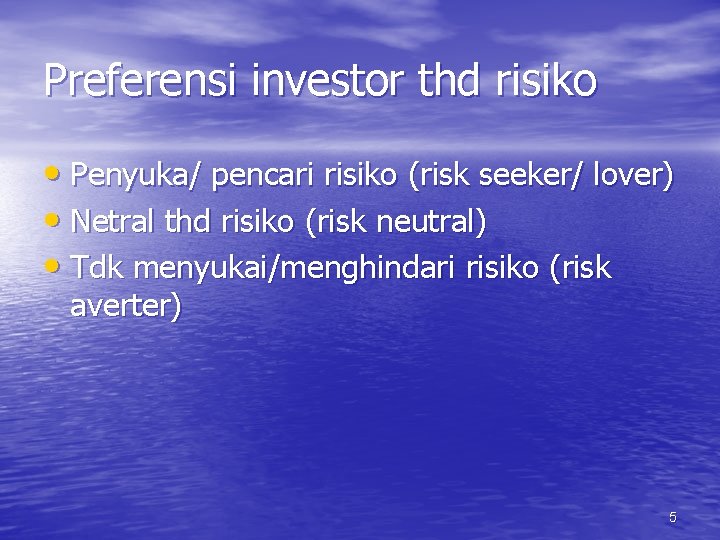 Preferensi investor thd risiko • Penyuka/ pencari risiko (risk seeker/ lover) • Netral thd