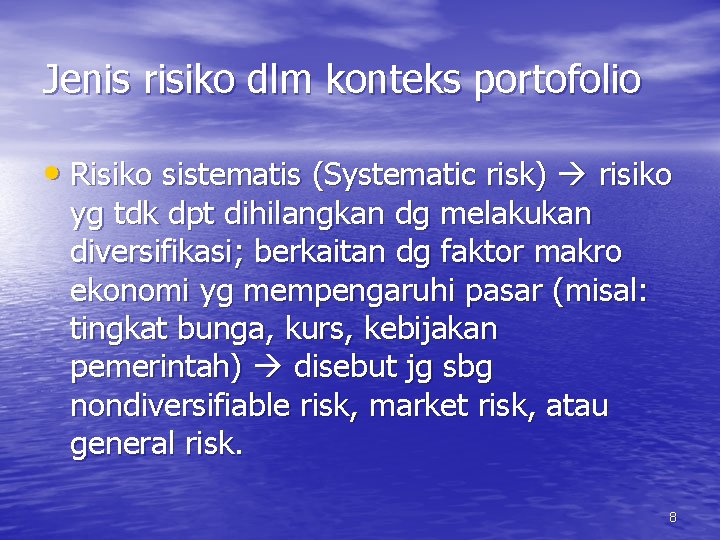 Jenis risiko dlm konteks portofolio • Risiko sistematis (Systematic risk) risiko yg tdk dpt