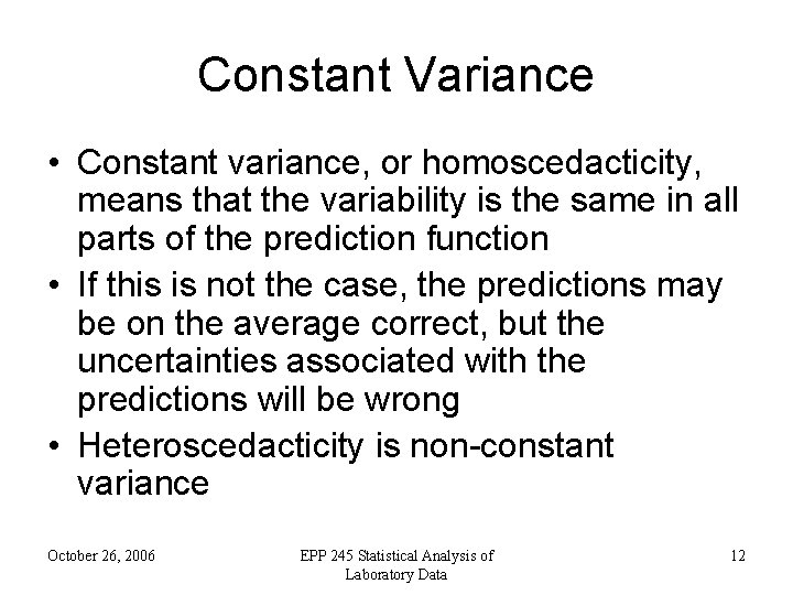 Constant Variance • Constant variance, or homoscedacticity, means that the variability is the same