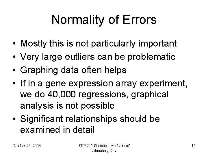 Normality of Errors • • Mostly this is not particularly important Very large outliers