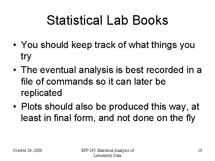 Statistical Lab Books • You should keep track of what things you try •