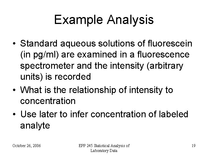 Example Analysis • Standard aqueous solutions of fluorescein (in pg/ml) are examined in a