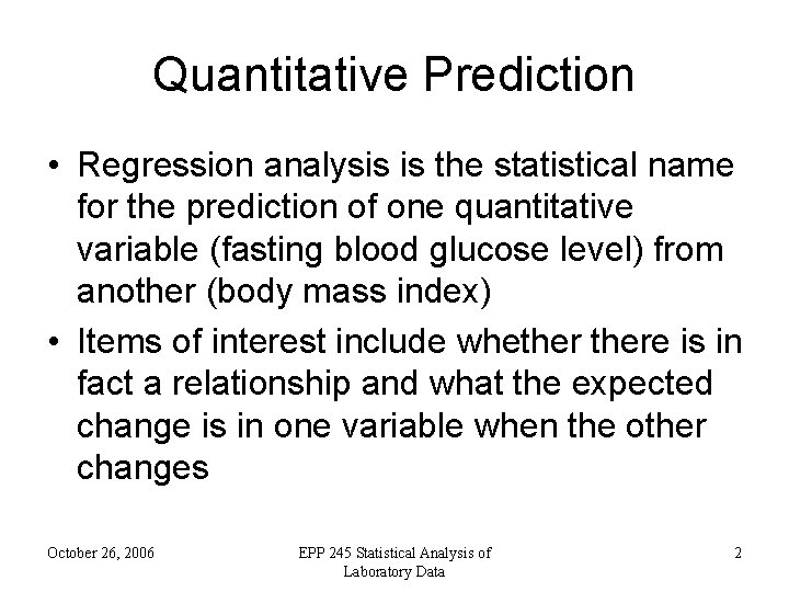 Quantitative Prediction • Regression analysis is the statistical name for the prediction of one