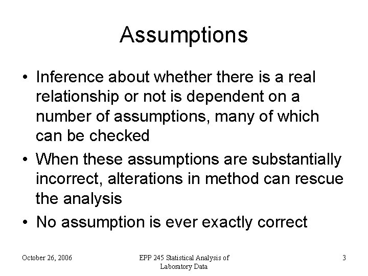 Assumptions • Inference about whethere is a real relationship or not is dependent on