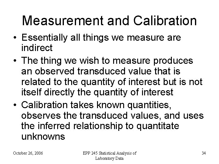 Measurement and Calibration • Essentially all things we measure are indirect • The thing