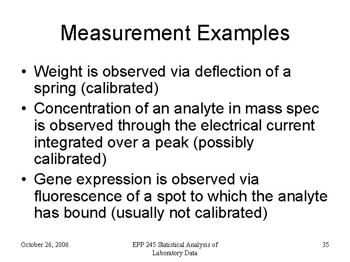 Measurement Examples • Weight is observed via deflection of a spring (calibrated) • Concentration