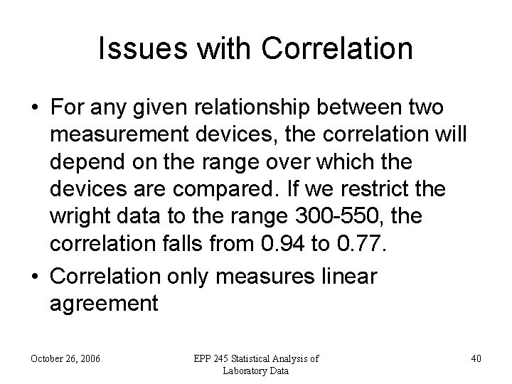 Issues with Correlation • For any given relationship between two measurement devices, the correlation