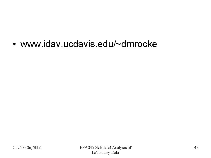  • www. idav. ucdavis. edu/~dmrocke October 26, 2006 EPP 245 Statistical Analysis of