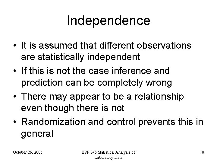 Independence • It is assumed that different observations are statistically independent • If this