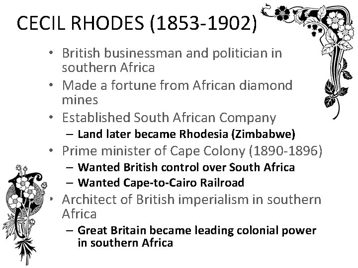 CECIL RHODES (1853 -1902) • British businessman and politician in southern Africa • Made