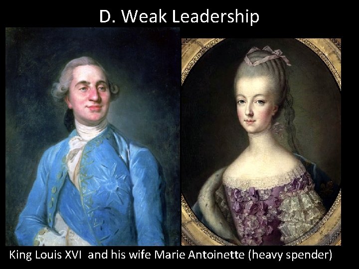 D. Weak Leadership King Louis XVI and his wife Marie Antoinette (heavy spender) 