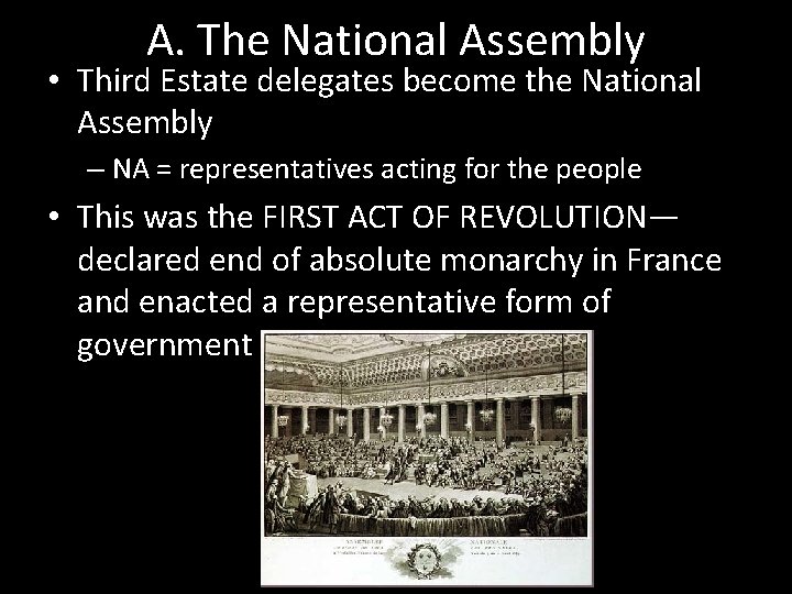 A. The National Assembly • Third Estate delegates become the National Assembly – NA