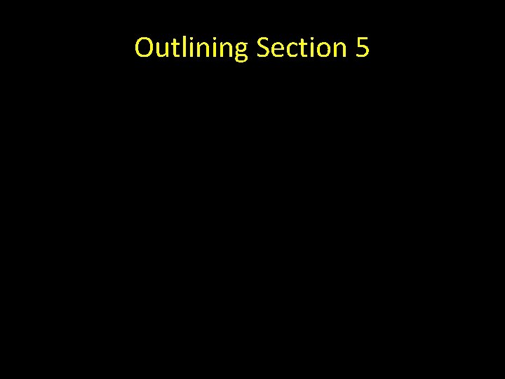 Outlining Section 5 