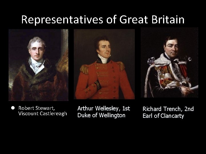 Representatives of Great Britain l Robert Stewart, Viscount Castlereagh Arthur Wellesley, 1 st Duke