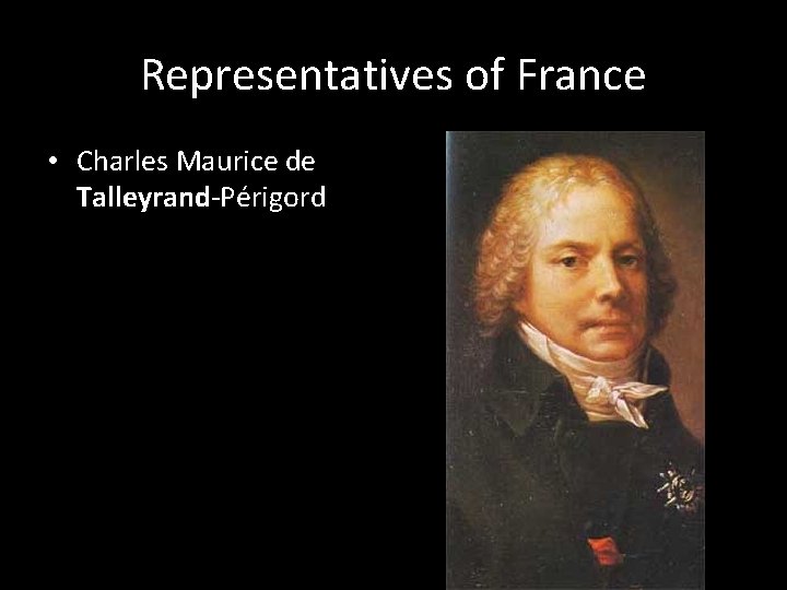 Representatives of France • Charles Maurice de Talleyrand-Périgord 