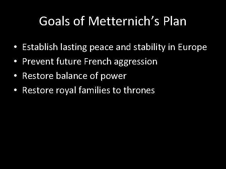 Goals of Metternich’s Plan • • Establish lasting peace and stability in Europe Prevent