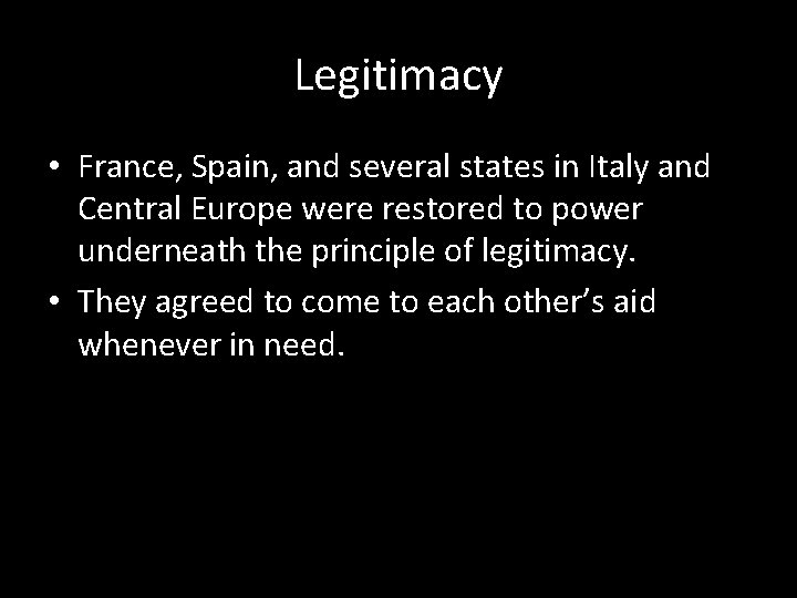 Legitimacy • France, Spain, and several states in Italy and Central Europe were restored