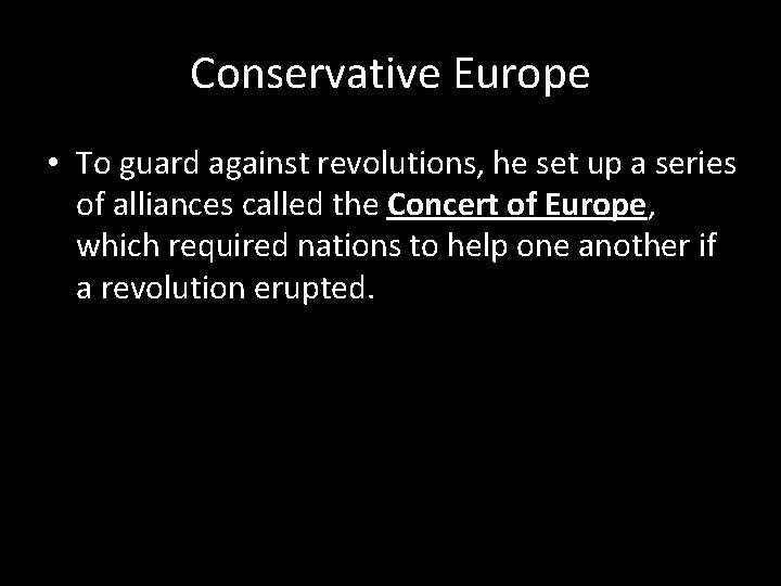 Conservative Europe • To guard against revolutions, he set up a series of alliances