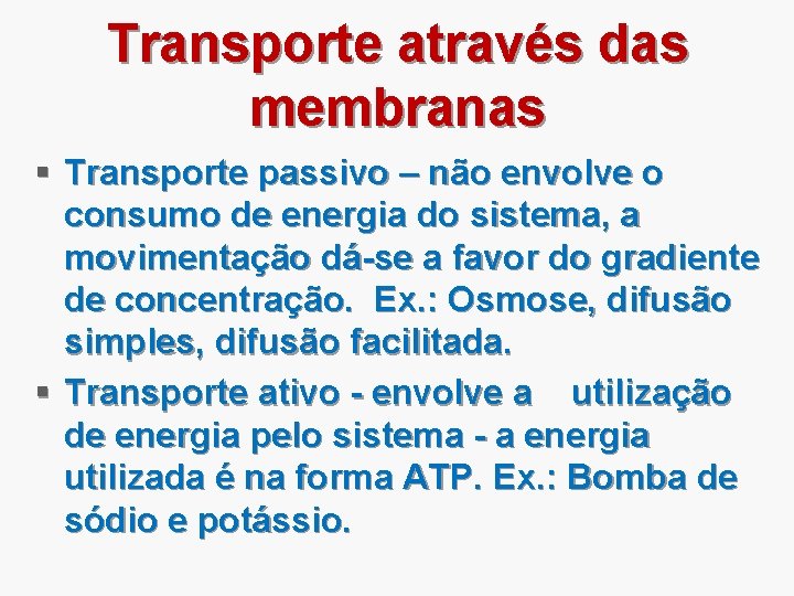 Transporte através das membranas § Transporte passivo – não envolve o consumo de energia