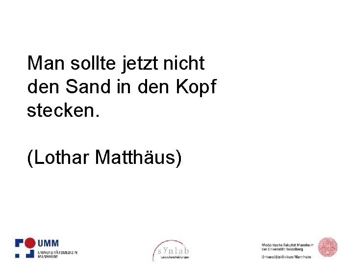 Man sollte jetzt nicht den Sand in den Kopf stecken. (Lothar Matthäus) 3 G-PCS-0268/GLB.