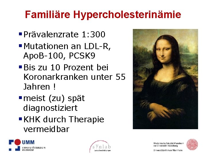 Familiäre Hypercholesterinämie § Prävalenzrate 1: 300 § Mutationen an LDL-R, Apo. B-100, PCSK 9