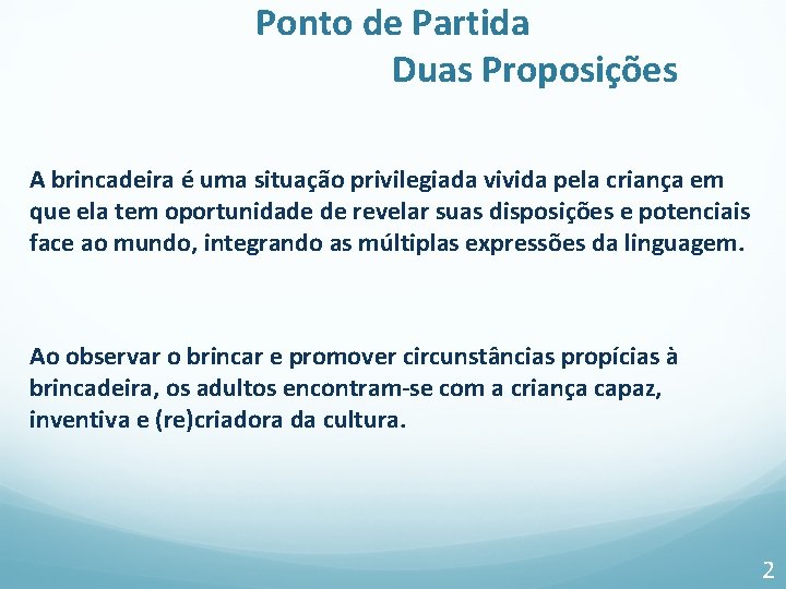 Ponto de Partida Duas Proposições A brincadeira é uma situação privilegiada vivida pela criança