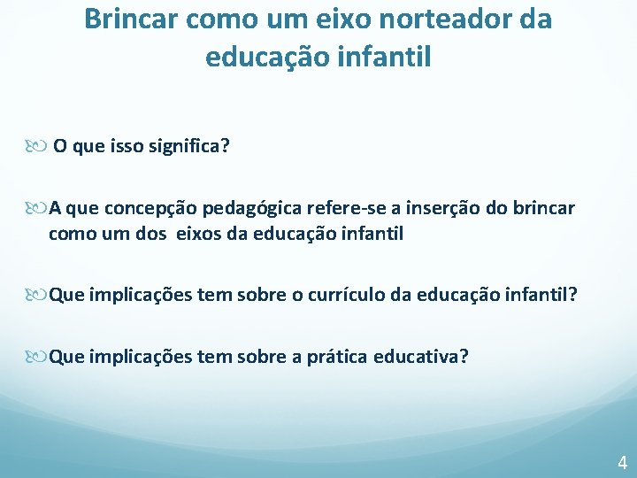 Brincar como um eixo norteador da educação infantil O que isso significa? A que