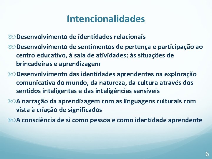 Intencionalidades Desenvolvimento de identidades relacionais Desenvolvimento de sentimentos de pertença e participação ao centro