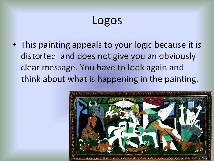 Logos • This painting appeals to your logic because it is distorted and does