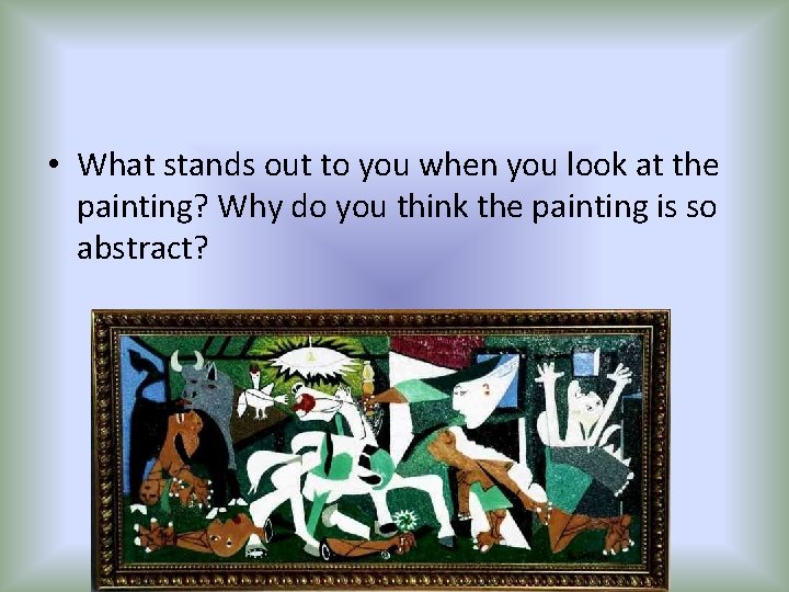  • What stands out to you when you look at the painting? Why