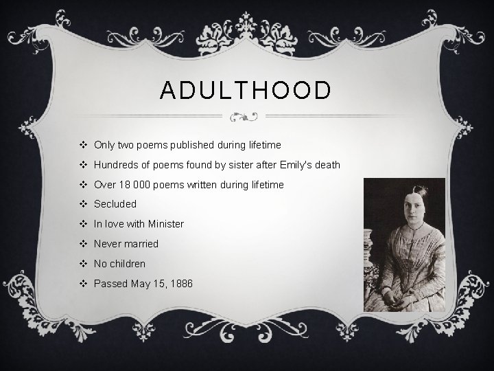 ADULTHOOD v Only two poems published during lifetime v Hundreds of poems found by