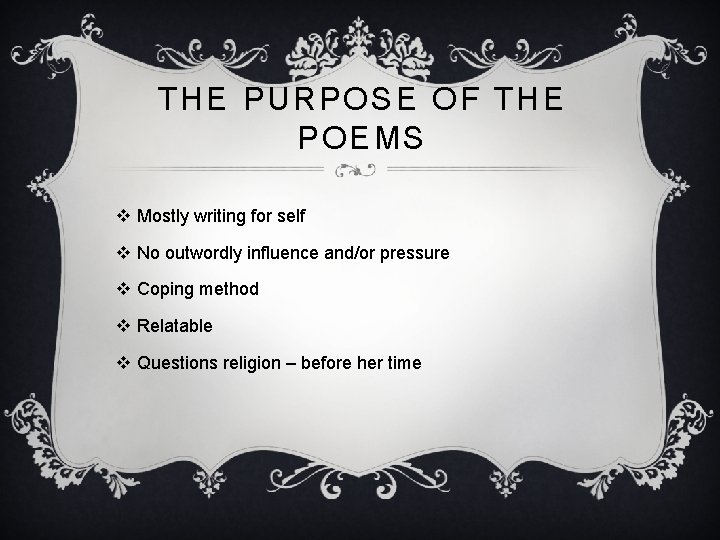 THE PURPOSE OF THE POEMS v Mostly writing for self v No outwordly influence