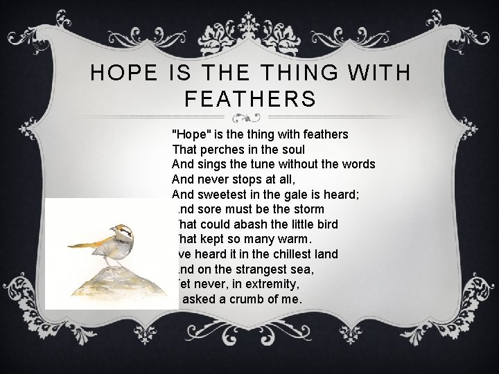 HOPE IS THE THING WITH FEATHERS "Hope" is the thing with feathers That perches
