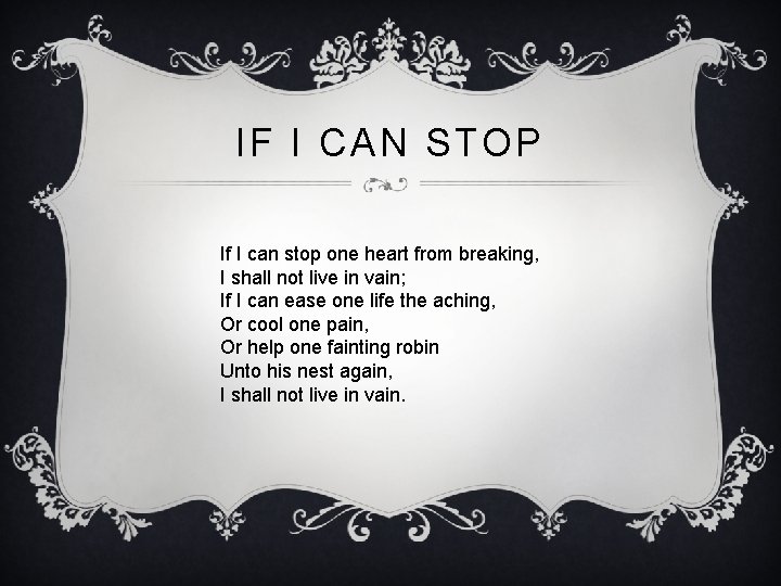 IF I CAN STOP If I can stop one heart from breaking, I shall