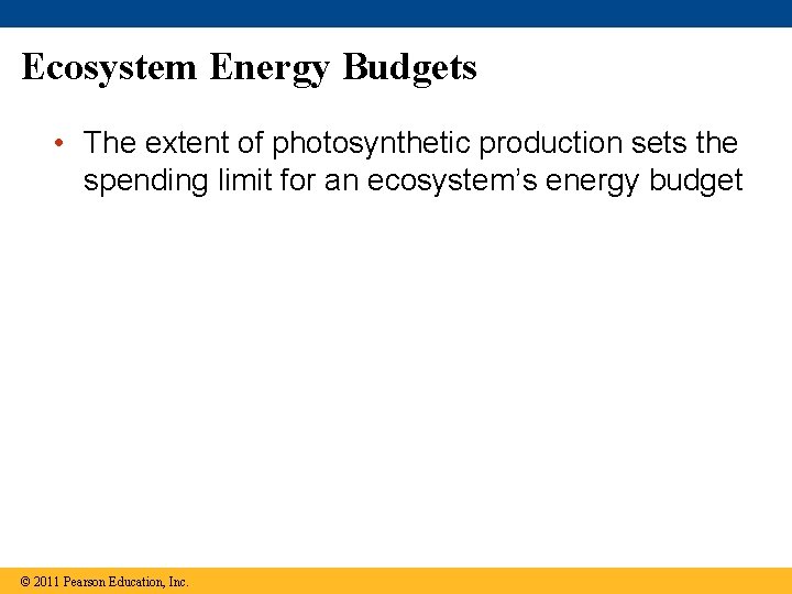 Ecosystem Energy Budgets • The extent of photosynthetic production sets the spending limit for