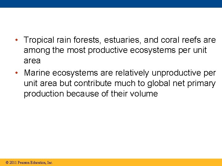  • Tropical rain forests, estuaries, and coral reefs are among the most productive