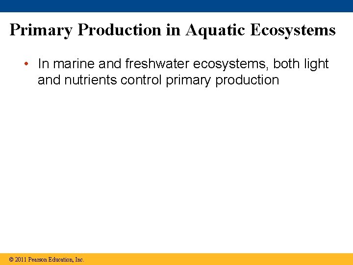 Primary Production in Aquatic Ecosystems • In marine and freshwater ecosystems, both light and