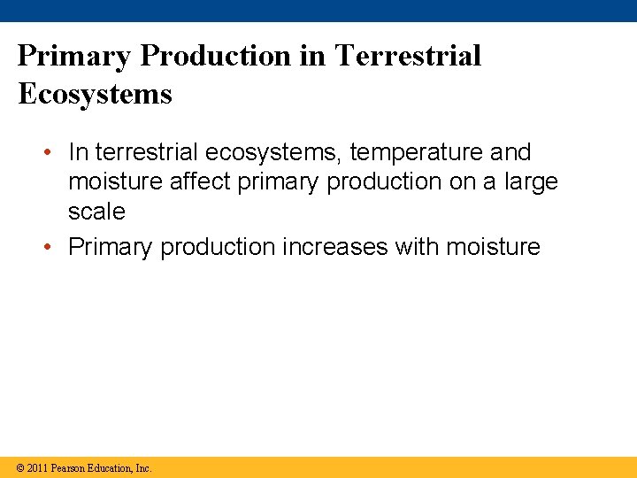 Primary Production in Terrestrial Ecosystems • In terrestrial ecosystems, temperature and moisture affect primary