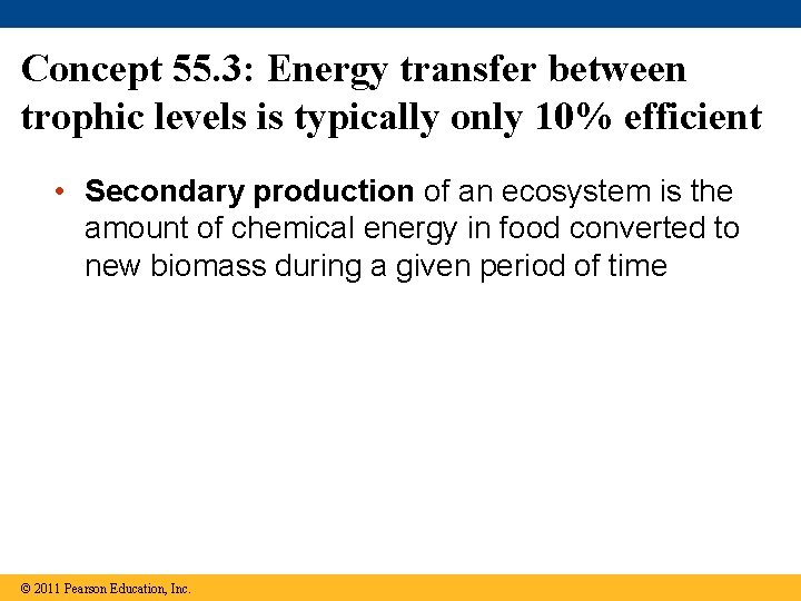 Concept 55. 3: Energy transfer between trophic levels is typically only 10% efficient •