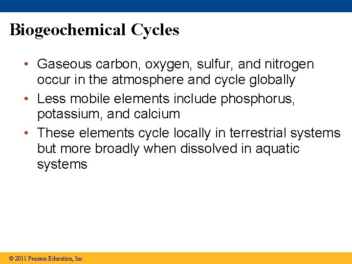 Biogeochemical Cycles • Gaseous carbon, oxygen, sulfur, and nitrogen occur in the atmosphere and