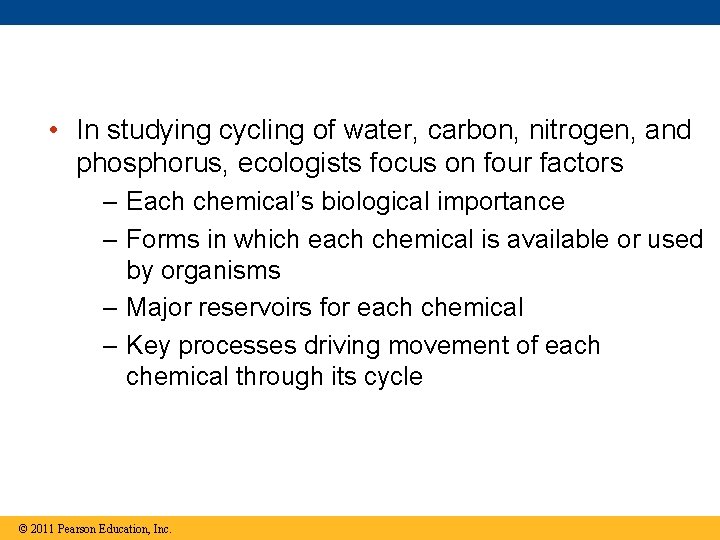  • In studying cycling of water, carbon, nitrogen, and phosphorus, ecologists focus on