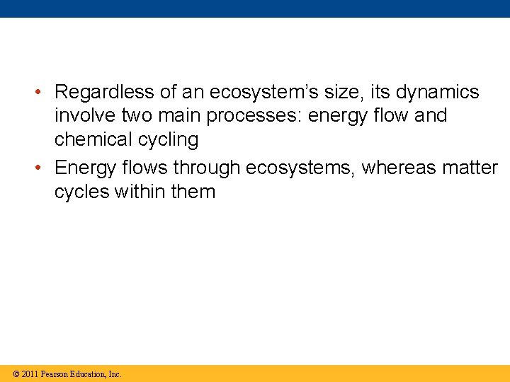  • Regardless of an ecosystem’s size, its dynamics involve two main processes: energy