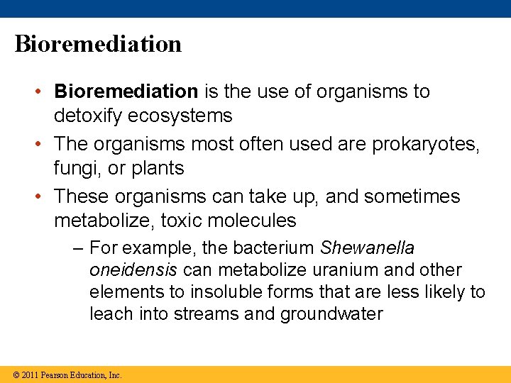 Bioremediation • Bioremediation is the use of organisms to detoxify ecosystems • The organisms