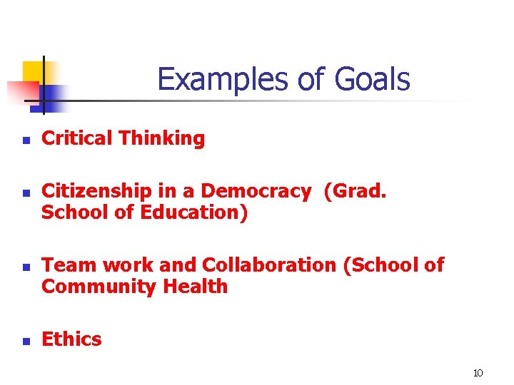 Examples of Goals n n Critical Thinking Citizenship in a Democracy (Grad. School of