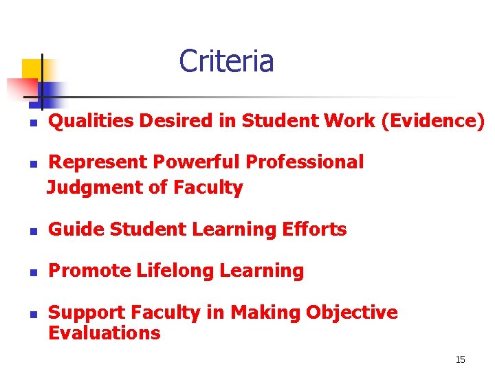 Criteria n n Qualities Desired in Student Work (Evidence) Represent Powerful Professional Judgment of