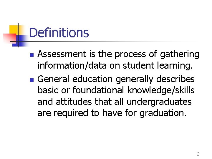 Definitions n n Assessment is the process of gathering information/data on student learning. General