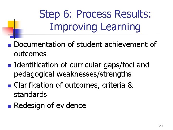 Step 6: Process Results: Improving Learning n n Documentation of student achievement of outcomes